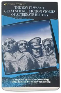 The Way It Wasnt Great Science Fiction Stories Of Alternate History 1996 Citadel Twil