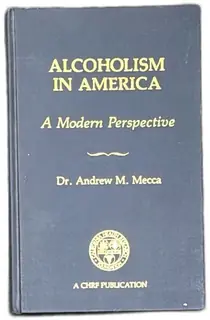 Alcoholism In America A Modern Perspective Dr Andrew M Mecca 1980 Hardcover CHRF