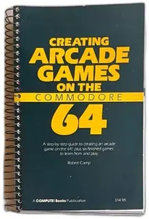 Creating Arcade Games On The Commodore 64 Spiral Guide 1984 Robert Camp