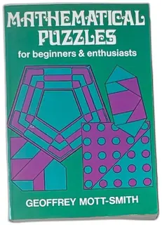 Mathematical Puzzles For Beginners And Enthusiasts Geoffrey Mott-Smith Dover 1954