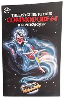 The Easy Guide To Your Commodore 64 Joseph Kascmer 1983 SYBEX Vintage Book