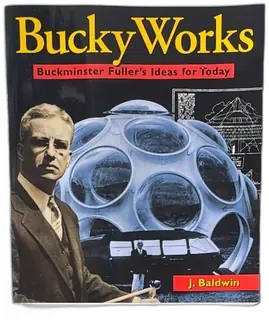 BuckyWorks Buckminster Fuller Ideas For Today J Baldwin 1996 Softcover Wiley